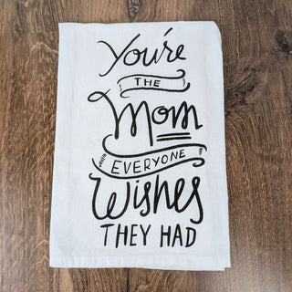 You're The Mom Everyone Wishes They Had | Tea Towel