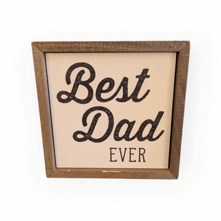 Best Dad Ever - 6" x 6" Wooden Sign
