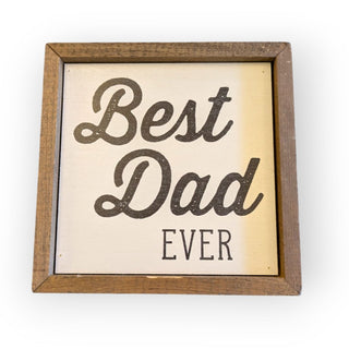 Best Dad Ever - 6" x 6" Wooden Sign