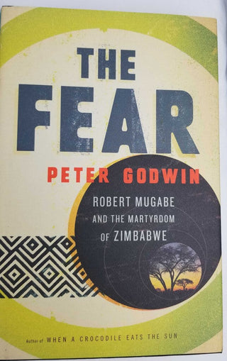 The Fear Mugabe and the Martyrdom of Zimbabwe Peter Godwin Hardcover