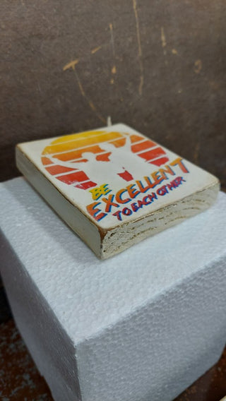 "Be Excellent To Each Other" 1980s film nostalgia- Custom Artisan Crafted Art On Wood - Table Wall Art