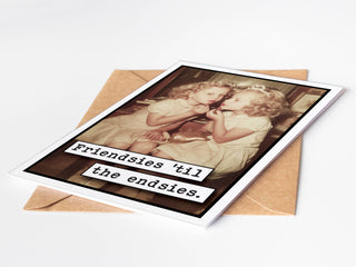 Friendsies til the Endsies - Greeting Card