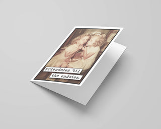 Friendsies til the Endsies - Greeting Card