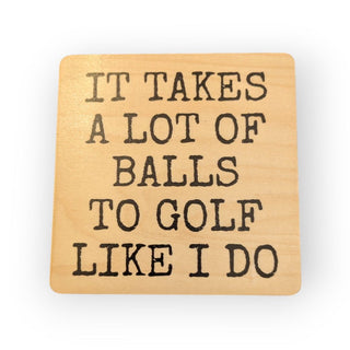 It Takes A Lot of Balls To Golf Like I Do Coasters