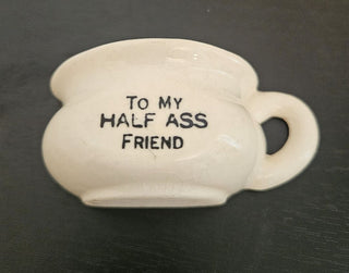 Vintage Novelty Ceramic "Half Ass Friend" Half Chamber Pot