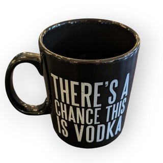 There's A Chance This Is Vodka Mug