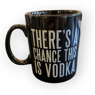 There's A Chance This Is Vodka Mug