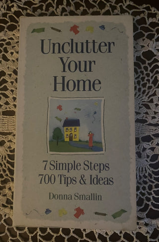 Unclutter Your Home by Donna Smallin-192 pg