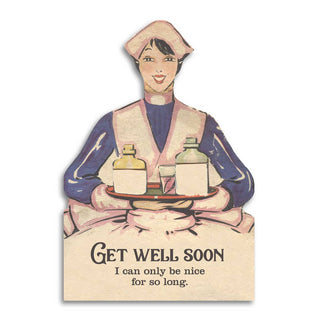 Get Well Soon, I Can Only Be Nice for So Long – Sarcastic Greeting Card